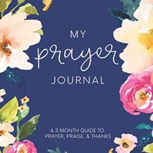 My Prayer Journal: A 3 Month Guide To Prayer, Praise and Tha…