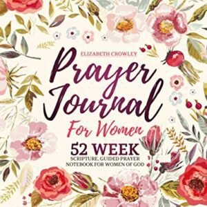 Prayer Journal For Women: 52 Week Scripture, Guided Prayer N…